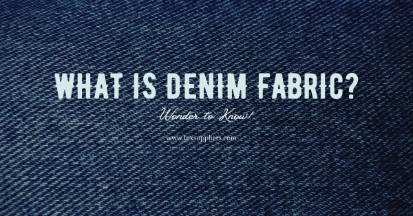 What is Denim Fabric? Types, Properties, Uses